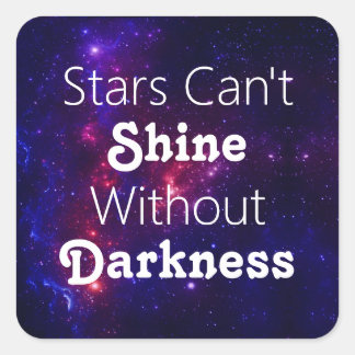 Pegatina Cuadrada Las estrellas no pueden brillar sin el estímulo de