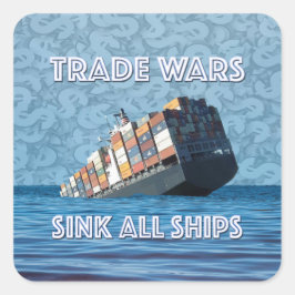 Pegatina Cuadrada Las guerras comerciales hunden todos los barcos