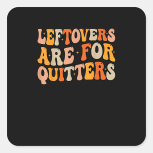 Pegatina Cuadrada Las Leftovers Son Para Quitters Graciosos Turcos D