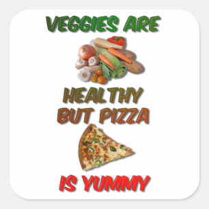 Pegatina Cuadrada Las verduras son saludables pero la pizza es delic