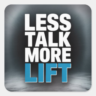 Pegatina Cuadrada Less Talk, More Lift