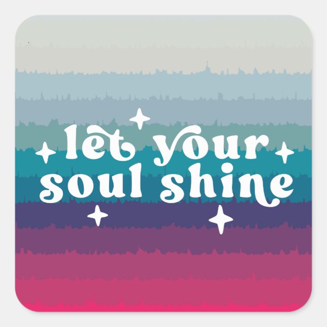 Pegatina Cuadrada Let Your Soul Shine (Anverso)