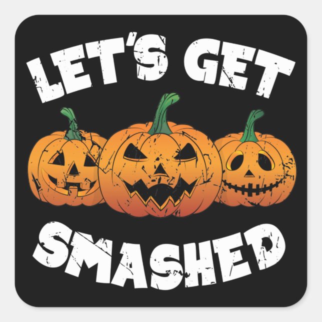 Pegatina Cuadrada Lets Get Smashed Pumpkins Jack O Lantern Halloween (Anverso)
