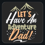 Pegatina Cuadrada Let's Have an Adventure Dad<br><div class="desc">Let's Have an Adventure Dad. give it as the perfect gift! Choose your size and color below then BUY IT NOW to place your order. Follow our Store for more Designs Thank you =)</div>
