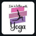 Pegatina Cuadrada life is better with yoga<br><div class="desc">A great yoga design for any yoga lover.Great as a yoga gift,  yoga Christmas,  Yoga Birthday.</div>