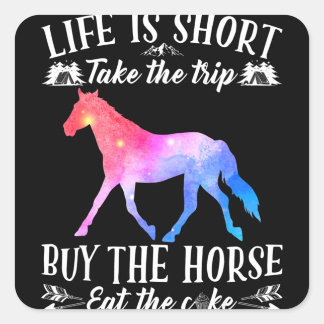Pegatina Cuadrada Life Is Short Take The Trip Buy The Horse (Anverso)