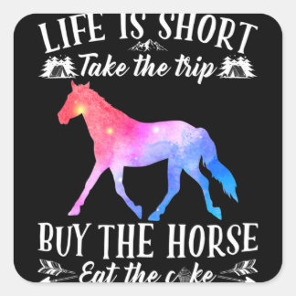 Pegatina Cuadrada Life Is Short Take The Trip Buy The Horse