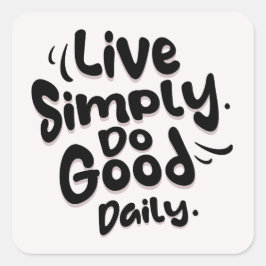 Pegatina Cuadrada Live Simply Do Good Daily