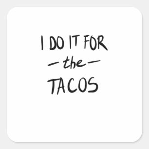 Pegatina Cuadrada Lo hago por los tacos