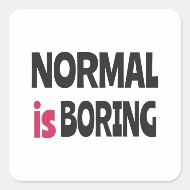 Pegatina Cuadrada Lo normal es aburrido (Anverso)