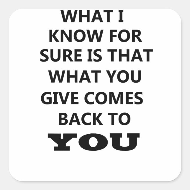 Pegatina Cuadrada lo que sé es que lo que das regresa a ti (Anverso)