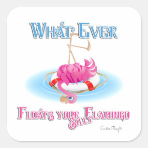 Pegatina Cuadrada Lo que sea que flote tu estúpido Flamingo