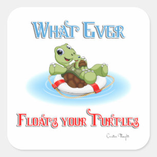 Pegatina Cuadrada Lo que sea que flote tus tortugas