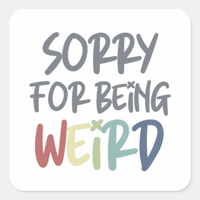 Pegatina Cuadrada Lo Siento Por Ser Extraño Raro Raro (Anverso)