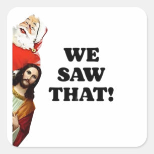 Pegatina Cuadrada ¡LO VIMOS! Santa y Jesús Siempre Están Vigilando