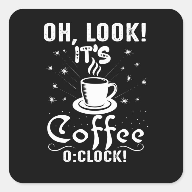 Pegatina Cuadrada Look It's Coffee O Clock (Anverso)