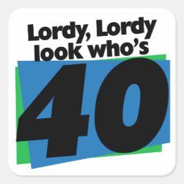Pegatina Cuadrada Lordy Lordy mira quién tiene 40 años