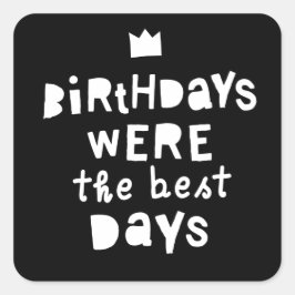 Pegatina Cuadrada Los cumpleaños fueron los mejores días, el Fiesta 