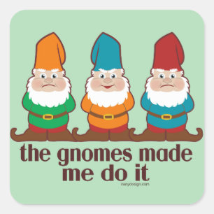 Pegatina Cuadrada Los Gnomes Me Hicieron Hacerlo Humor