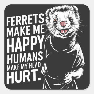 Pegatina Cuadrada Los hurones me hacen feliz a los humanos me hacen 