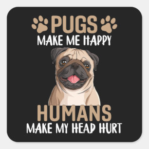 Pegatina Cuadrada Los Pugs Me Hacen Feliz Los Humanos Me Duele La Ca