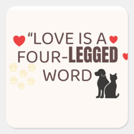 Pegatina Cuadrada Love Is a Four-Legged Word | Cute Pet Wall Art & S
