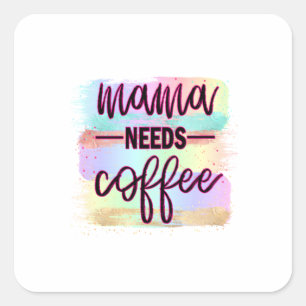 Pegatina Cuadrada Madre regalo mamá necesita café