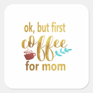 Pegatina Cuadrada Madre Regalo Primer Café Para Mamá