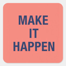 Pegatina Cuadrada Make it happen motivational quote