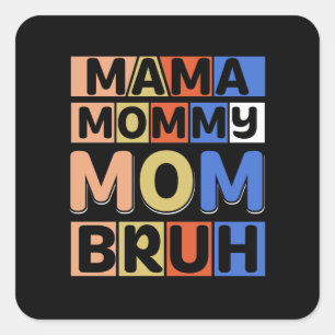 Pegatina Cuadrada Mamá mamá Bruh