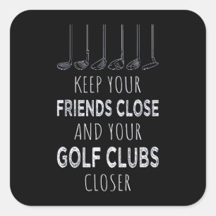 Pegatina Cuadrada Mantén A Tus Amigos Cerca Y Tus Clubes De Golf Más