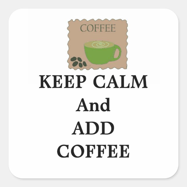 Pegatina Cuadrada Mantén la calma y añade café (Anverso)