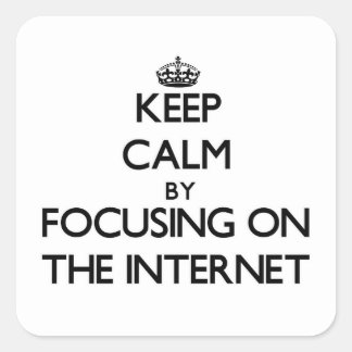 Pegatina Cuadrada Mantener la calma centrándose en Internet