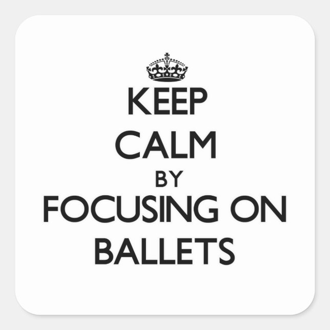 Pegatina Cuadrada Mantener la calma concentrándose en Ballets (Anverso)