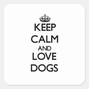 Pegatina Cuadrada Mantener la calma y amar a los perros