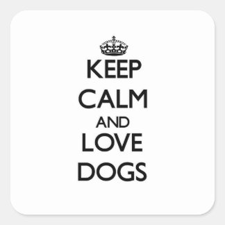 Pegatina Cuadrada Mantener la calma y amar a los perros
