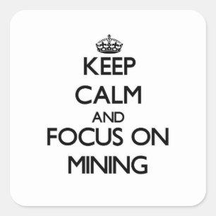 Pegatina Cuadrada Mantener la calma y concentrarse en la minería