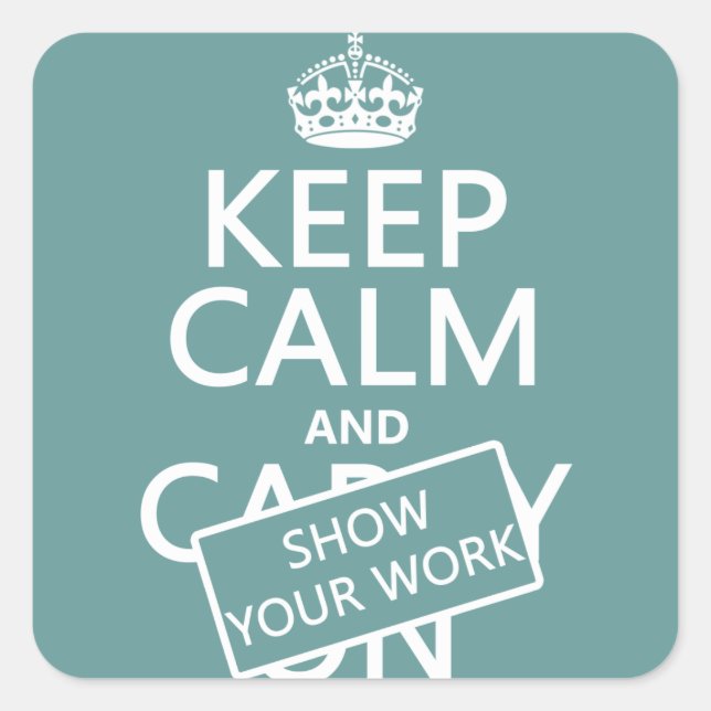 Pegatina Cuadrada Mantener la calma y mostrar su trabajo (cualquier  (Anverso)