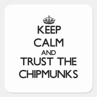 Pegatina Cuadrada Mantengan la calma y confíen en los Chipmunks
