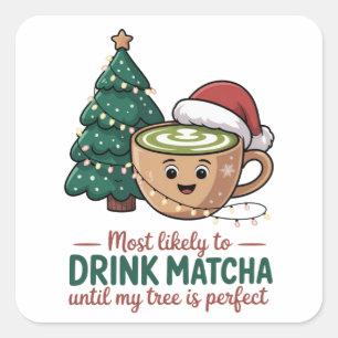 Pegatina Cuadrada Más Probable de Beber Matcha Hasta que mi Árbol se