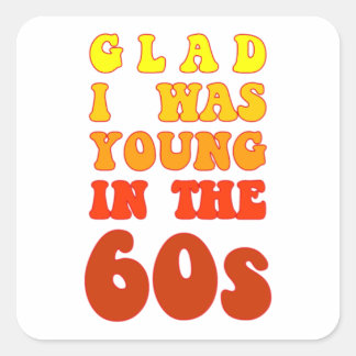 Pegatina Cuadrada Me alegra ser joven en los años 60