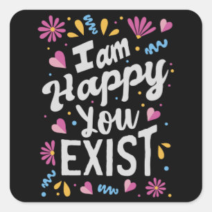 Pegatina Cuadrada Me alegro de que existas