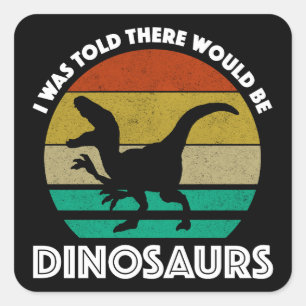 Pegatina Cuadrada Me dijeron que habría dinosaurios