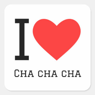 Pegatina Cuadrada Me encanta cha cha cha cha