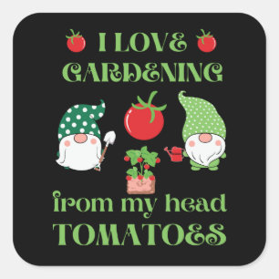 PEGATINA CUADRADA ME ENCANTA EL JARDÍN DE MIS TOMATES DE LA CABEZA.