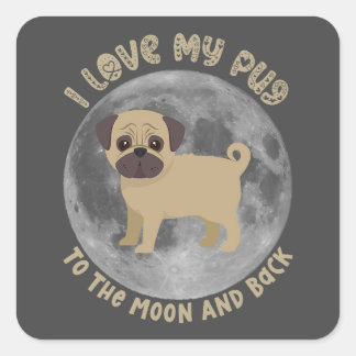 Pegatina Cuadrada Me Encanta Mi Pug A La Luna Y A La Vuelta