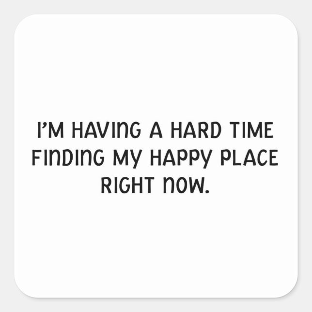 Pegatina Cuadrada Me está costando encontrar mi lugar feliz (Anverso)