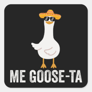 Pegatina Cuadrada Me Goose Ta divertido regalo de ganso mexicano en