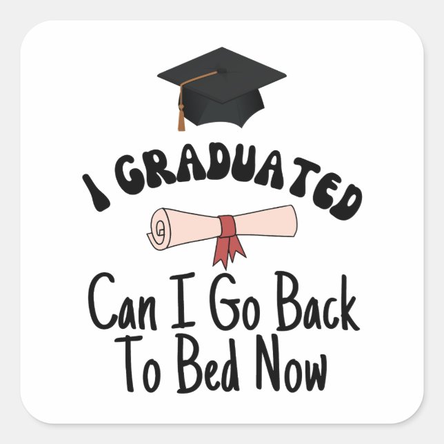 Pegatina Cuadrada Me gradué, puedo volver a la cama ahora (Anverso)