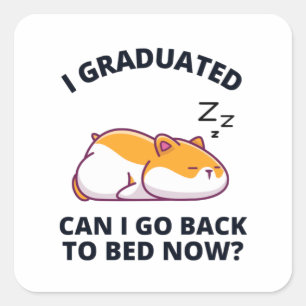 Pegatina Cuadrada Me gradué, puedo volver a la cama ahora palo cuadr